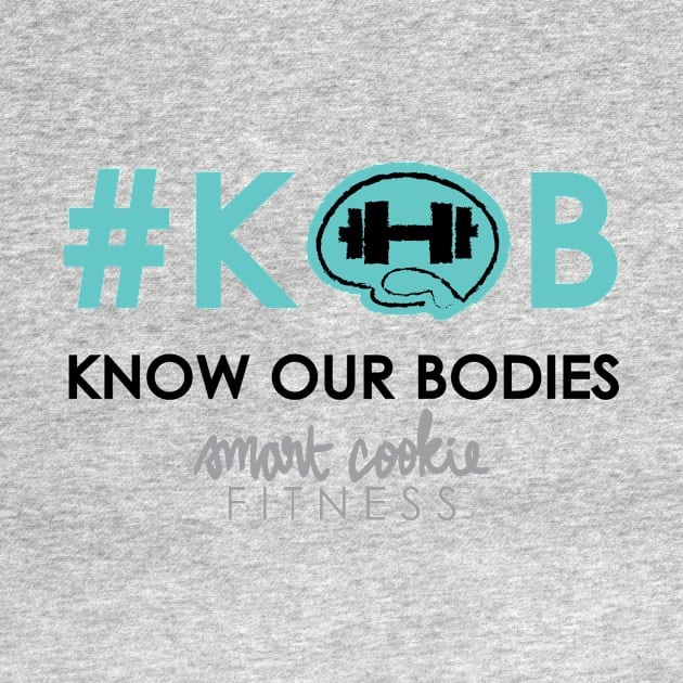 KNOW OUR BODIES by SmartCookieFitnessApparel